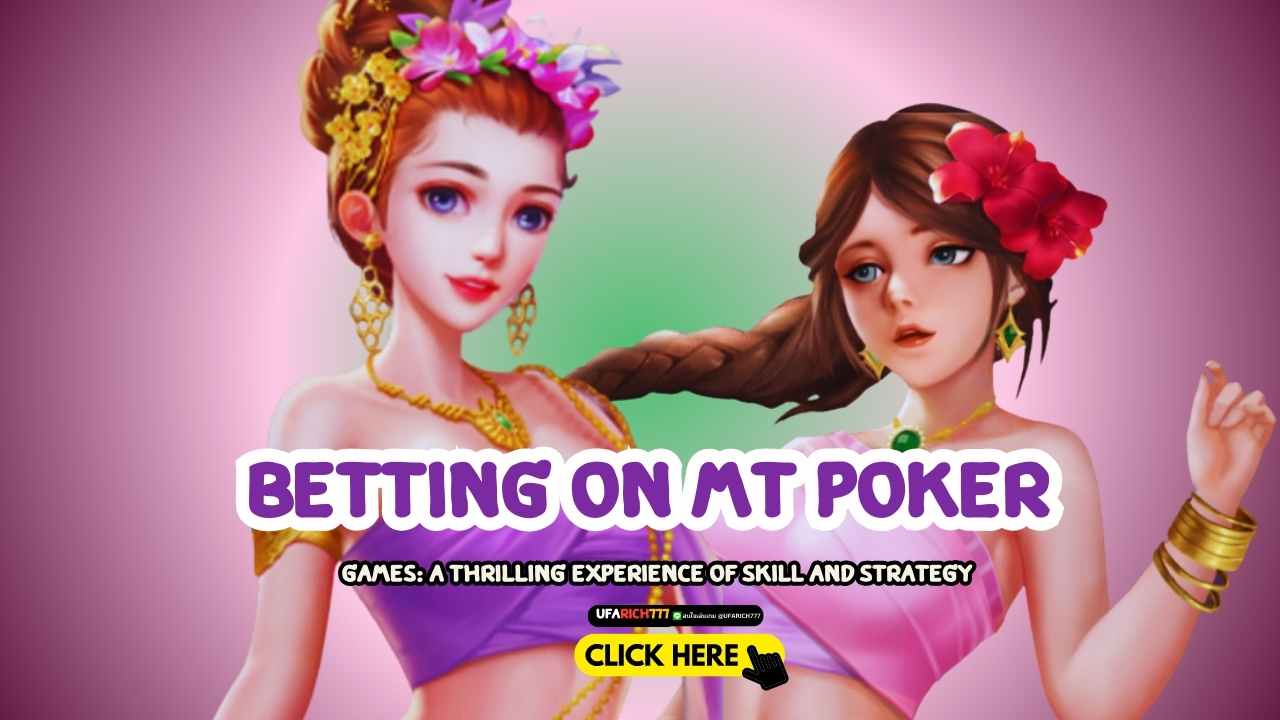 Betting on MT Poker Games